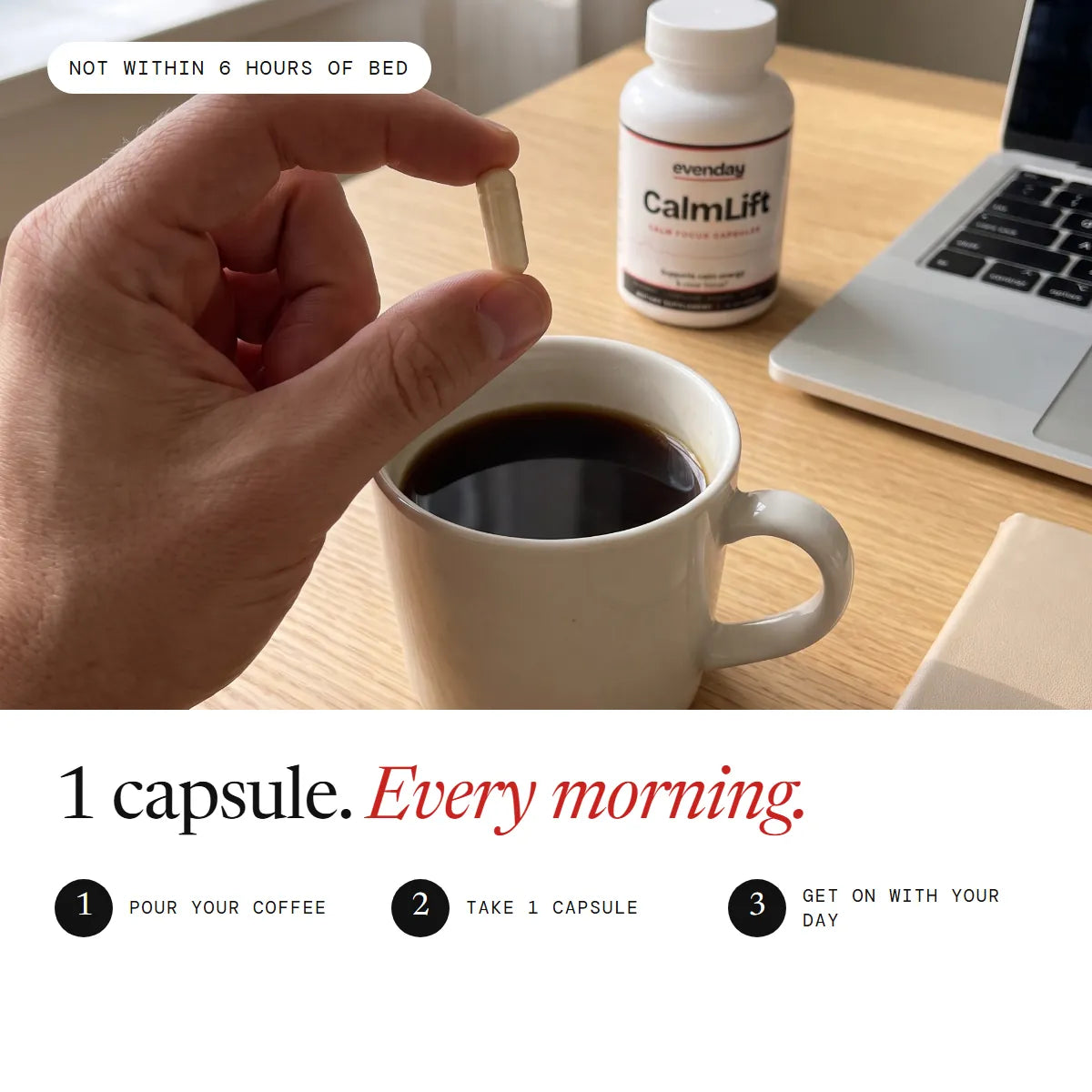 1 capsule every morning: pour your coffee, take 1 capsule, get on with your day